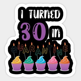 I Turned 30 In Quarantine funny idea birthday t-shirt Sticker